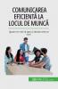 Comunicarea eficient�� la locul de munc��