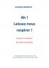 Ah ! Laissez-nous respirer !