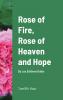 Rose of Fire Rose of Heaven and Hope (HardCover)
