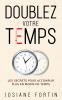 Doublez votre temps