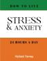 How To Live Stress & Anxiety Free 24 Hours a Day