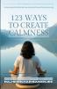 123 WAYS TO CREATE CALMNESS
