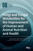 Fungi and Fungal Metabolites for the Improvement of Human and Animal Nutrition and Health