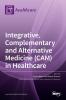 Integrative Complementary and Alternative Medicine (CAM) in Healthcare