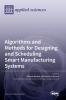 Algorithms and Methods for Designing and Scheduling Smart Manufacturing Systems
