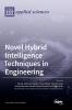 Novel Hybrid Intelligence Techniques in Engineering