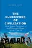 The Clockwork of Civilization How History Technology and Philosophy Shape Human Progress