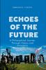 Echoes of the Future A Philosophical Journey Through History and Innovation