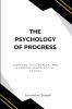The Psychology of Progress How Politics Health and Business Shape Social Change