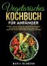 Vegetarisches Kochbuch für Anfänger
