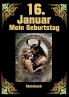 16. Januar mein Geburtstag