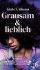 Grausam und lieblich