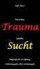 Vererbtes Trauma - Gelebte Sucht