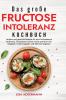 Das große Fructoseintoleranz Kochbuch