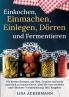 Einkochen Einmachen Einlegen Dörren und Fermentieren