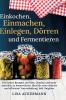 Einkochen Einmachen Einlegen Dörren und Fermentieren