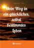 Mein Weg in ein glückliches selbst bestimmtes Leben