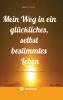 Mein Weg in ein glückliches selbst bestimmtes Leben