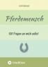 Pferdemensch -  100 Fragen an mich selbst