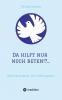 Da hilft nur noch beten!?...