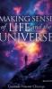 Making Sense Of Life And The Universe