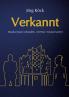 Verkannt - Ein Wirtschaftsroman über Negotiation Intelligence (NI) live & KI-gestütztes Verhandlungscoaching/-training und den Kampf um ein Familienunternehmen.