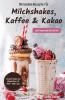 Die besten Rezepte für Milchshakes Kaffee & Kakao