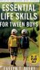 ESSENTIAL LIFE SKILLS FOR TWEEN BOYS