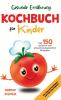 Gesunde Ernährung leicht gemacht - Kochbuch für Kinder