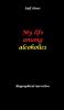 My life among alcoholics - Addiction alcoholic co-dependencies divorce illegitimate children suizide psychotherapies self-help group