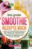 Das große Smoothie Rezepte Buch