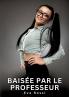 Baisée par le Professeur