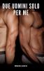 Due Uomini solo per Me