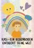 Kasi - ein Regenbogen entdeckt seine Welt