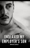 Enslaved my Employer's Son