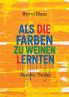 Als die Farben zu weinen lernten