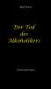 Der Tod des Alkoholikers - Sucht Co-Abhängigkeit Therapie Kontrollverlust Mobbing Autismus Selbsthass Selbstüberschätzung fahrlässige Tötung Jugendamt