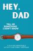 Hey Dad! Tell Me Something I Don't Know