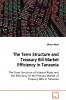 The Term Structure and Treasury Bill Market Efficiency in Tanzania  The Term Structure of Interest Rates and the Efficiency of the Primary Market of Treasury Bills in Tanzania