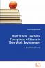 High School Teachers’ Perceptions of Stress in Their Work Environment