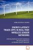 ENERGY-LATENCY TRADE-OFFS IN REAL-TIME WIRELESS SENSOR NETWORKS