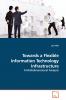 Towards a Flexible Information Technology  Infrastructure