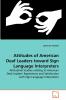 Attitudes of American Deaf Leaders toward Sign  Language Interpreters