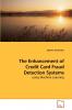 The Enhancement of Credit Card Fraud Detection Systems