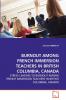 BURNOUT AMONG FRENCH IMMERSION TEACHERS IN BRITISH COLUMBIA CANADA