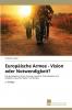 Europäische Armee - Vision oder Notwendigkeit?
