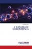 A TEXT BOOK OF MODERN PHYSICS