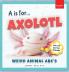 A is for Axolotl... Weird Animal ABC's