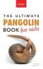 Pangolins The Ultimate Book for Kids