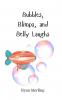 Bubbles Blimps and Belly Laughs